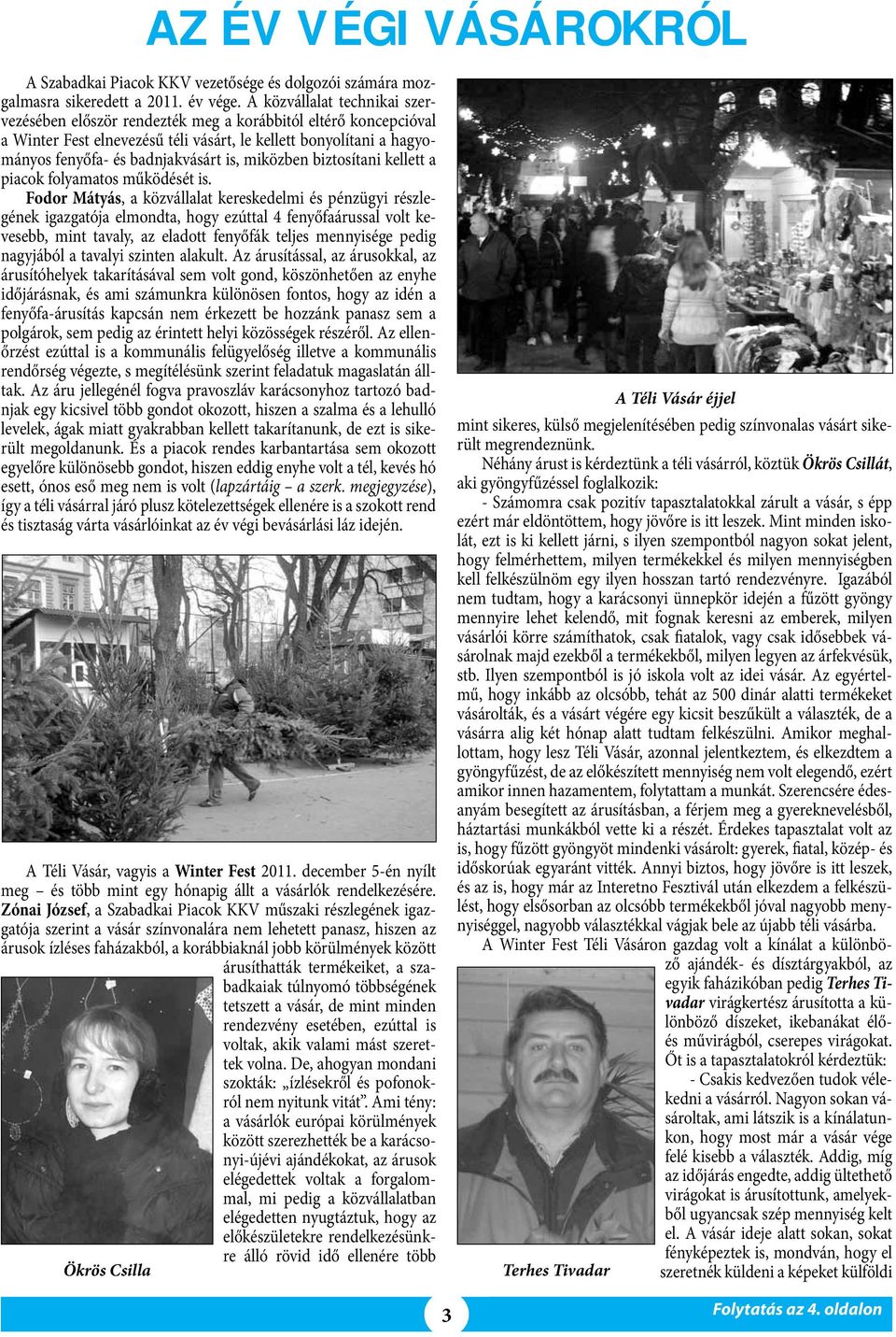 miközben biztosítani kellett a piacok folyamatos működését is.