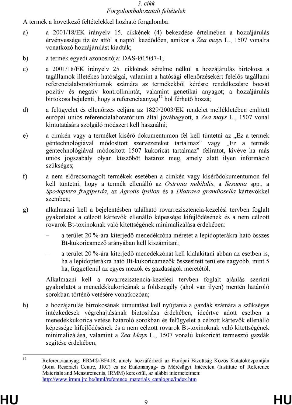 , 1507 vonalra vonatkozó hozzájárulást kiadták; b) a termék egyedi azonosítója: DAS-Ø15Ø7-1; c) a 2001/18/EK irányelv 25.