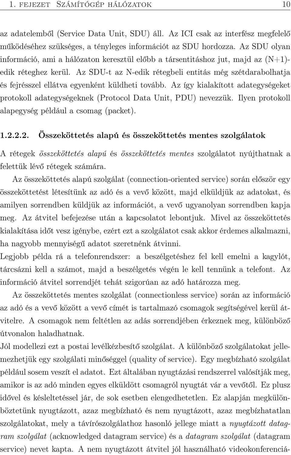 Az SDU-t az N-edik rétegbeli entitás még szétdarabolhatja és fejrésszel ellátva egyenként küldheti tovább.