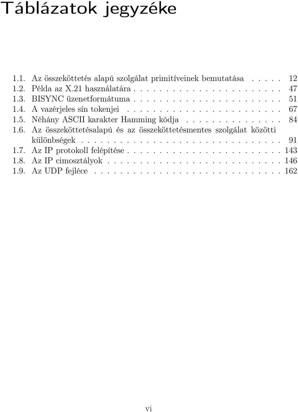 .............. 84 1.6. Az összeköttetésalapú és az összeköttetésmentes szolgálat közötti különbségek............................... 91 1.7.