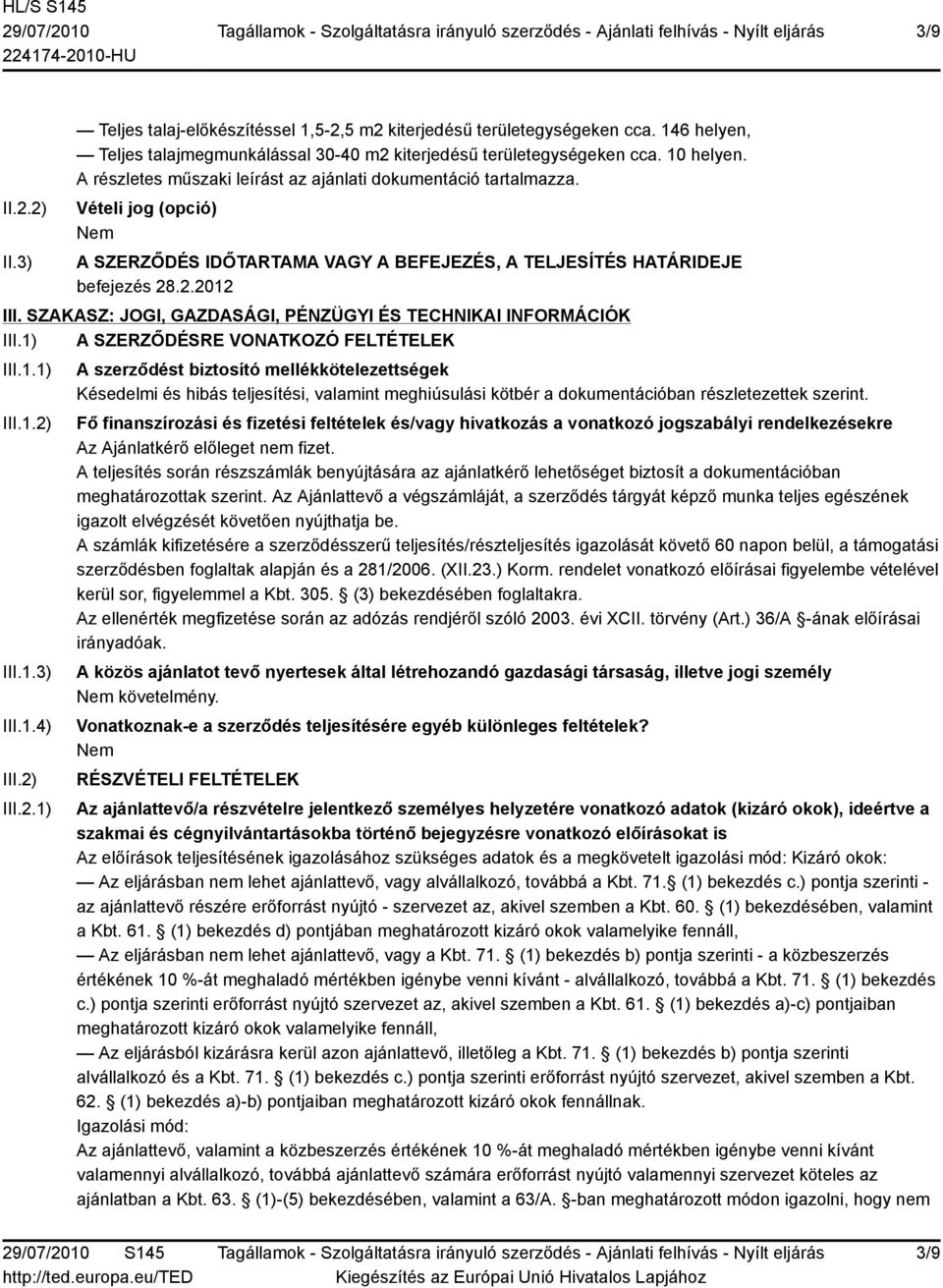 SZAKASZ: JOGI, GAZDASÁGI, PÉNZÜGYI ÉS TECHNIKAI INFORMÁCIÓK III.1) A SZERZŐDÉSRE VONATKOZÓ FELTÉTELEK III.1.1) III.1.2)