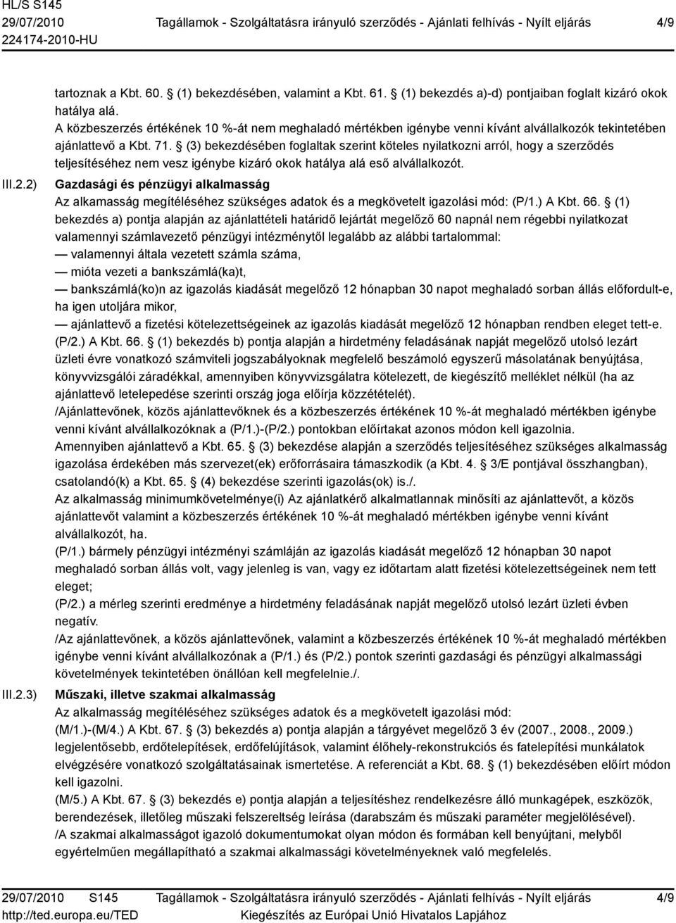 (3) bekezdésében foglaltak szerint köteles nyilatkozni arról, hogy a szerződés teljesítéséhez nem vesz igénybe kizáró okok hatálya alá eső alvállalkozót.