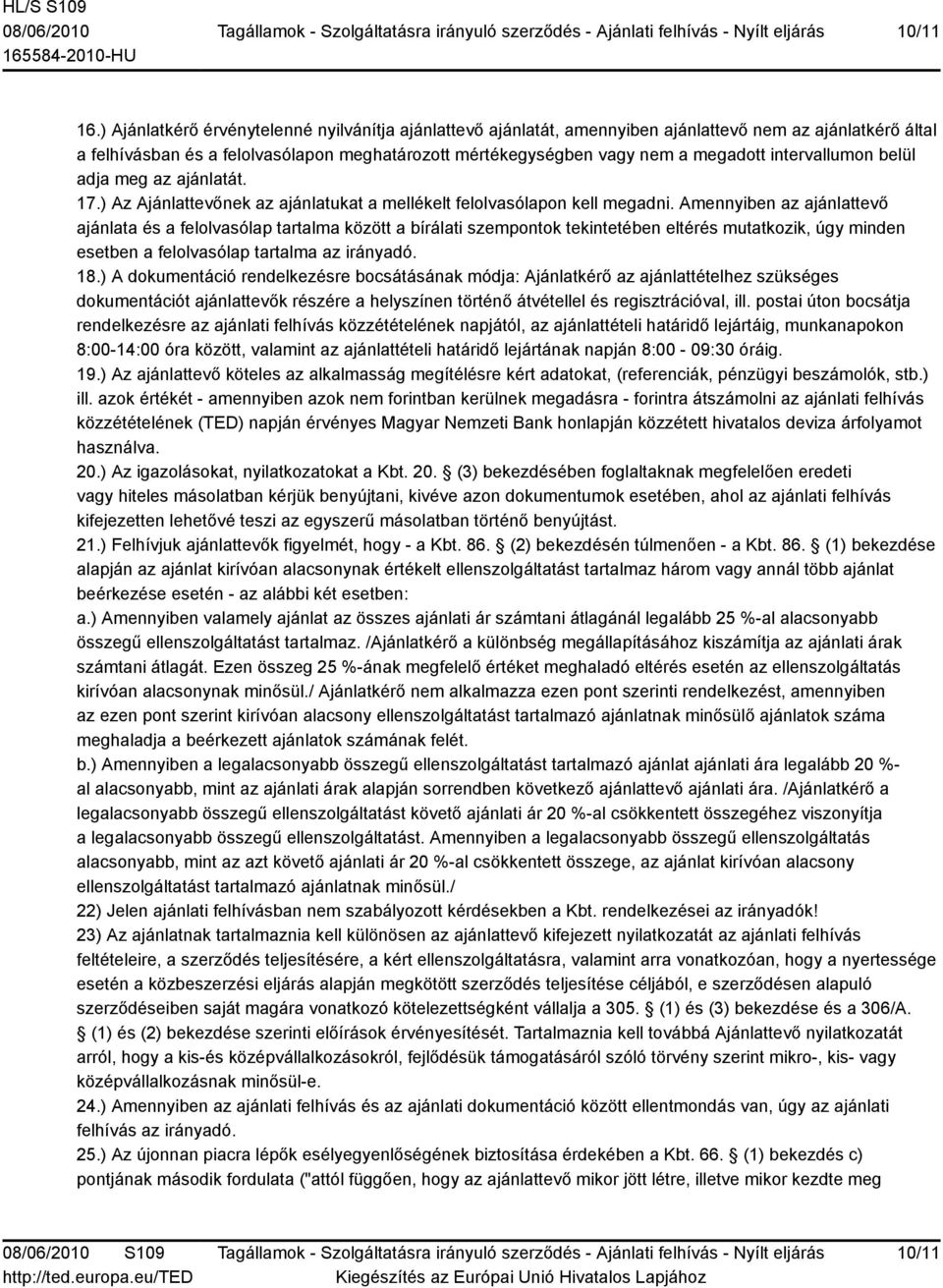 intervallumon belül adja meg az ajánlatát. 17.) Az Ajánlattevőnek az ajánlatukat a mellékelt felolvasólapon kell megadni.