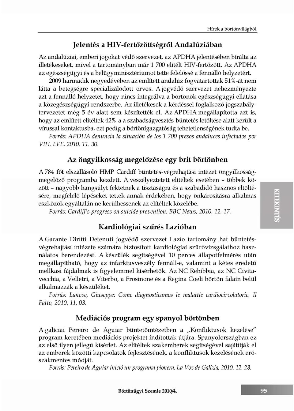 2009 harmadik negyedévében az említett andalúz fogvatartottak 51%-át nem látta a betegségre specializálódott orvos.