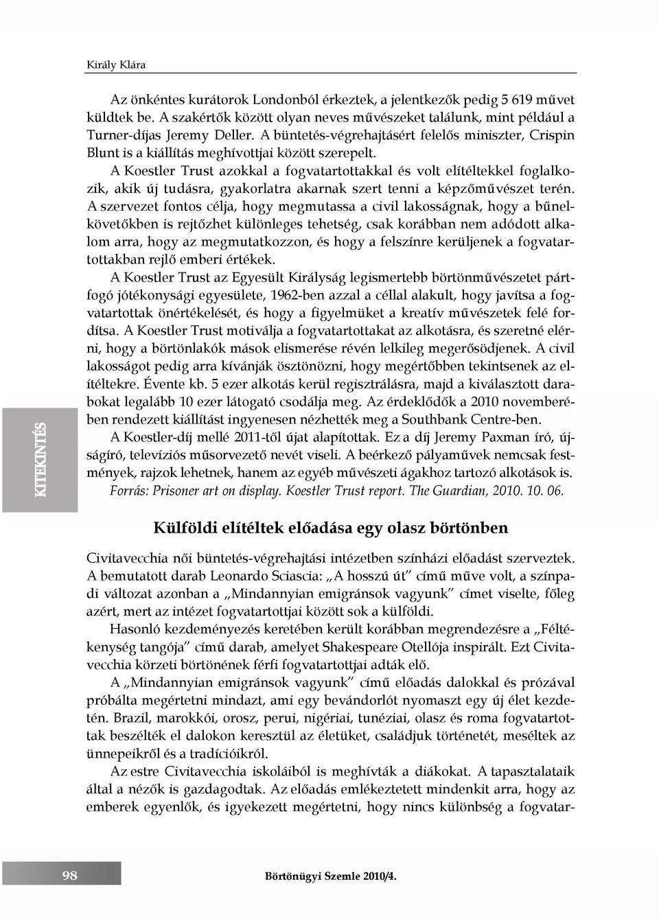 A Koestler Trust azokkal a fogvatartottakkal és volt elítéltekkel foglalkozik, akik új tudásra, gyakorlatra akarnak szert tenni a képzőművészet terén.