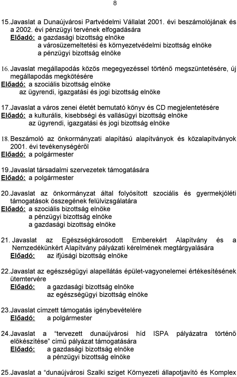 Javaslat megállapodás közös megegyezéssel történő megszüntetésére, új megállapodás megkötésére Előadó: a szociális bizottság elnöke az ügyrendi, igazgatási és jogi bizottság elnöke 17.