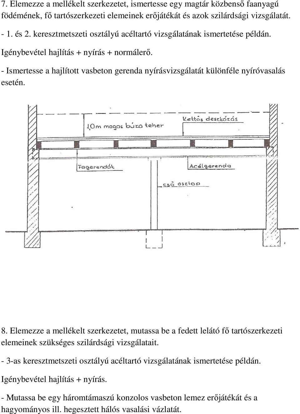 - Ismertesse a hajlított vasbeton gerenda nyírásvizsgálatát különféle nyíróvasalás esetén. 8.