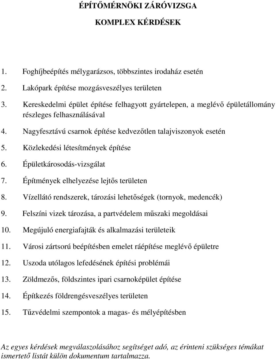 Közlekedési létesítmények építése 6. Épületkárosodás-vizsgálat 7. Építmények elhelyezése lejtős területen 8. Vízellátó rendszerek, tározási lehetőségek (tornyok, medencék) 9.