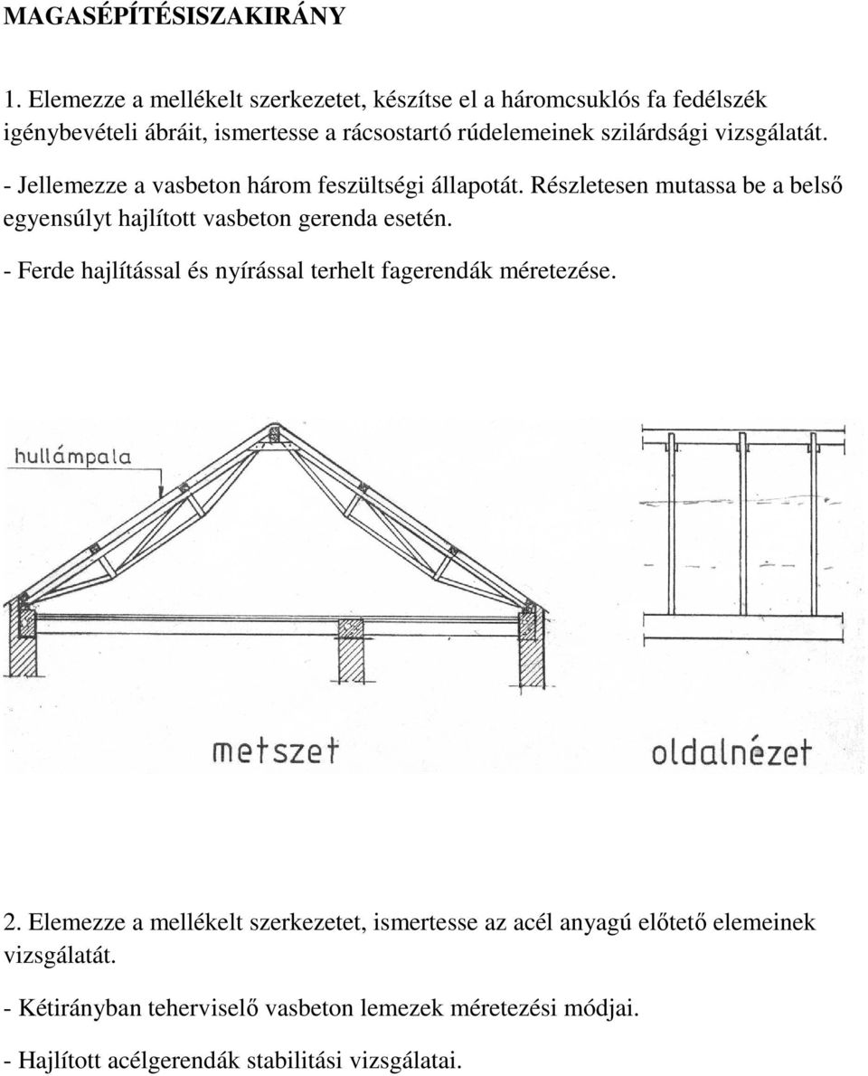 vizsgálatát. - Jellemezze a vasbeton három feszültségi állapotát. Részletesen mutassa be a belső egyensúlyt hajlított vasbeton gerenda esetén.