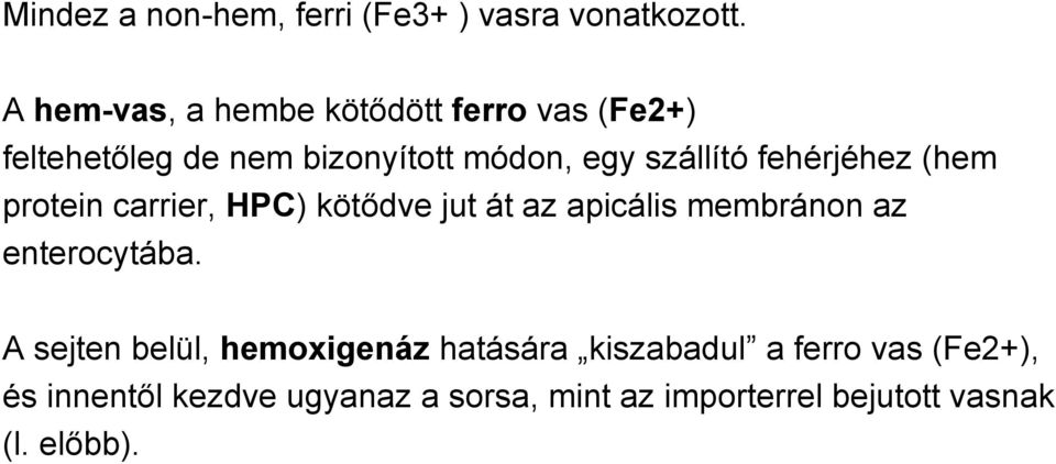 fehérjéhez (hem protein carrier, HPC) kötődve jut át az apicális membránon az enterocytába.