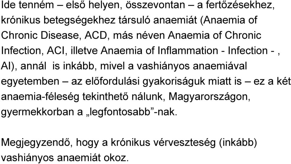 mivel a vashiányos anaemiával egyetemben az előfordulási gyakoriságuk miatt is ez a két anaemia-féleség tekinthető nálunk,