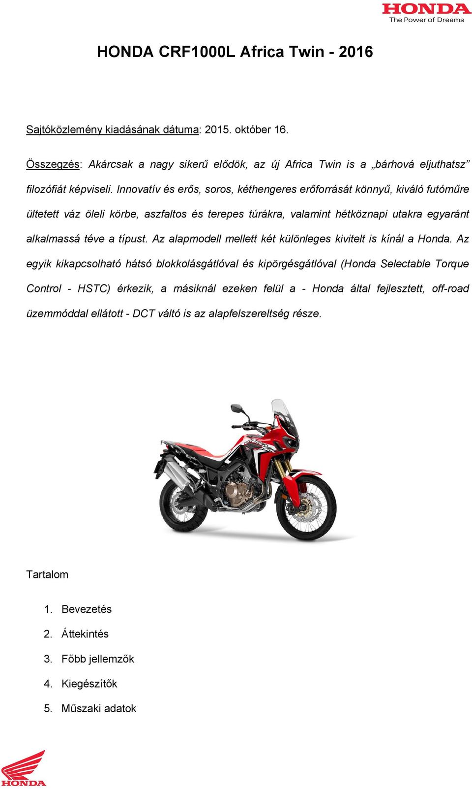 Az alapmodell mellett két különleges kivitelt is kínál a Honda.