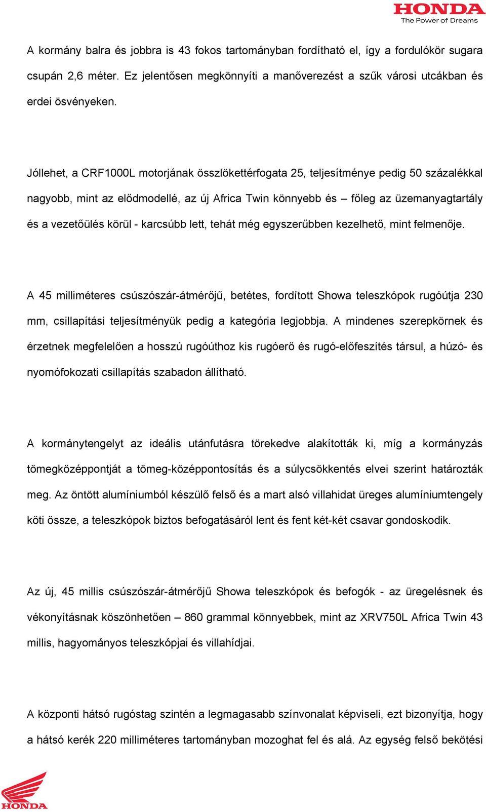 karcsúbb lett, tehát még egyszerűbben kezelhető, mint felmenője.