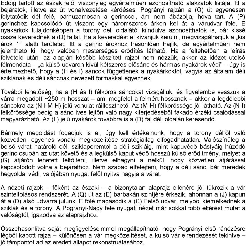 E nyakárkok tulajdonképpen a torony déli oldalától kiindulva azonosíthatók is, bár kissé össze keverednek a (D) fallal.