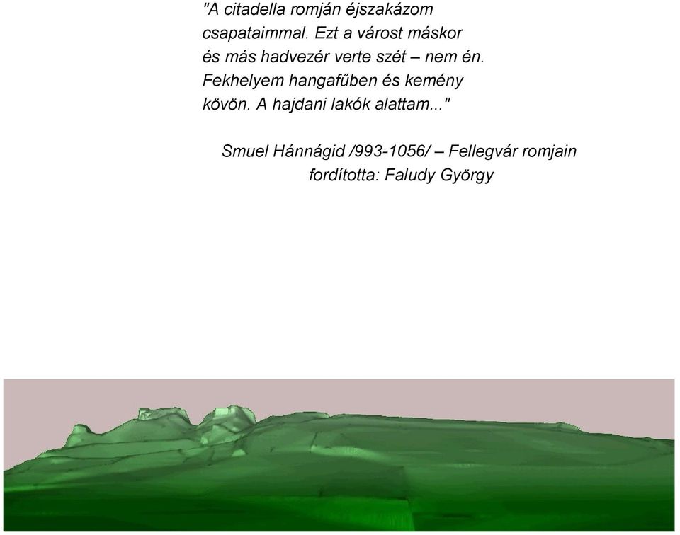 Fekhelyem hangafűben és kemény kövön.