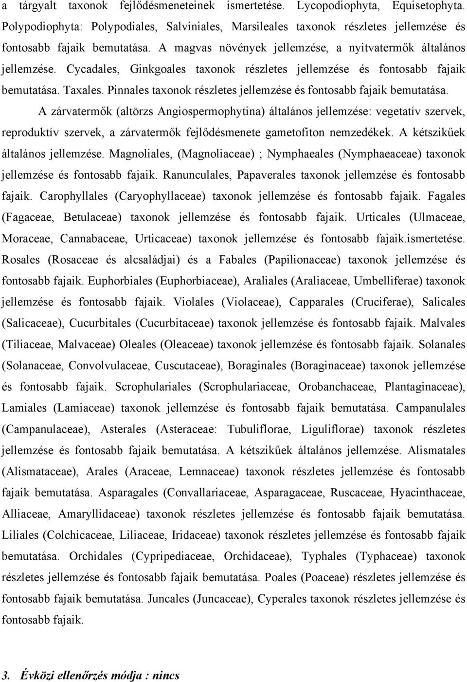 Pinnales taxonok részletes jellemzése és fontosabb fajaik bemutatása.