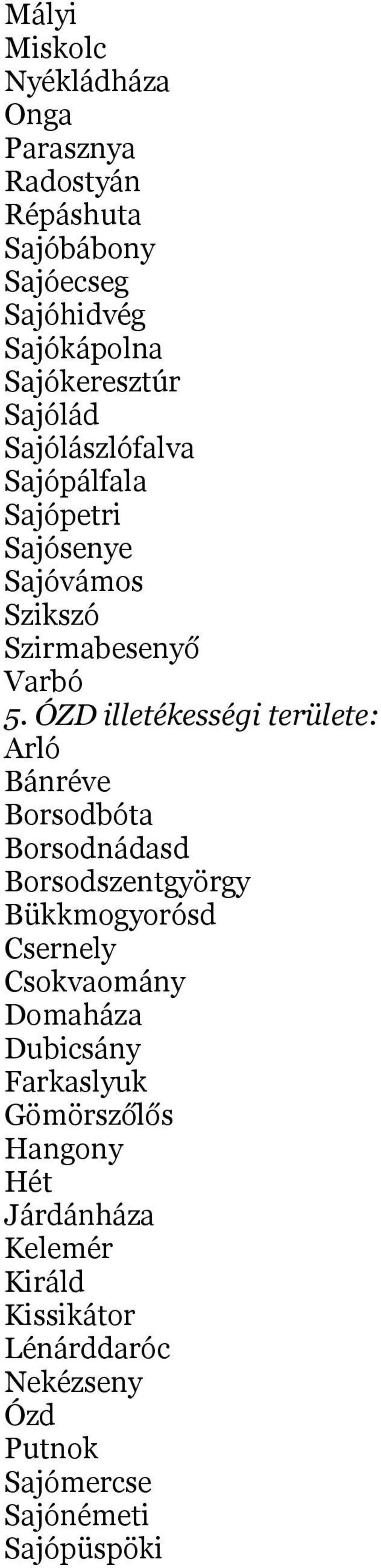 ÓZD illetékességi területe: Arló Bánréve Borsodbóta Borsodnádasd Borsodszentgyörgy Bükkmogyorósd Csernely Csokvaomány