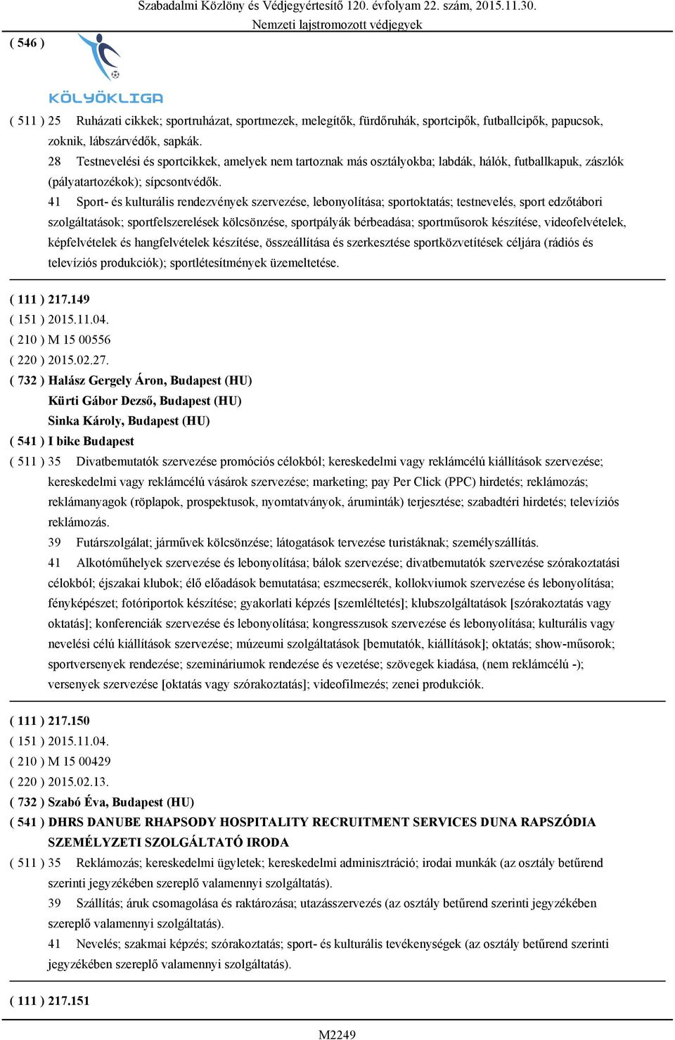 41 Sport- és kulturális rendezvények szervezése, lebonyolítása; sportoktatás; testnevelés, sport edzőtábori szolgáltatások; sportfelszerelések kölcsönzése, sportpályák bérbeadása; sportműsorok