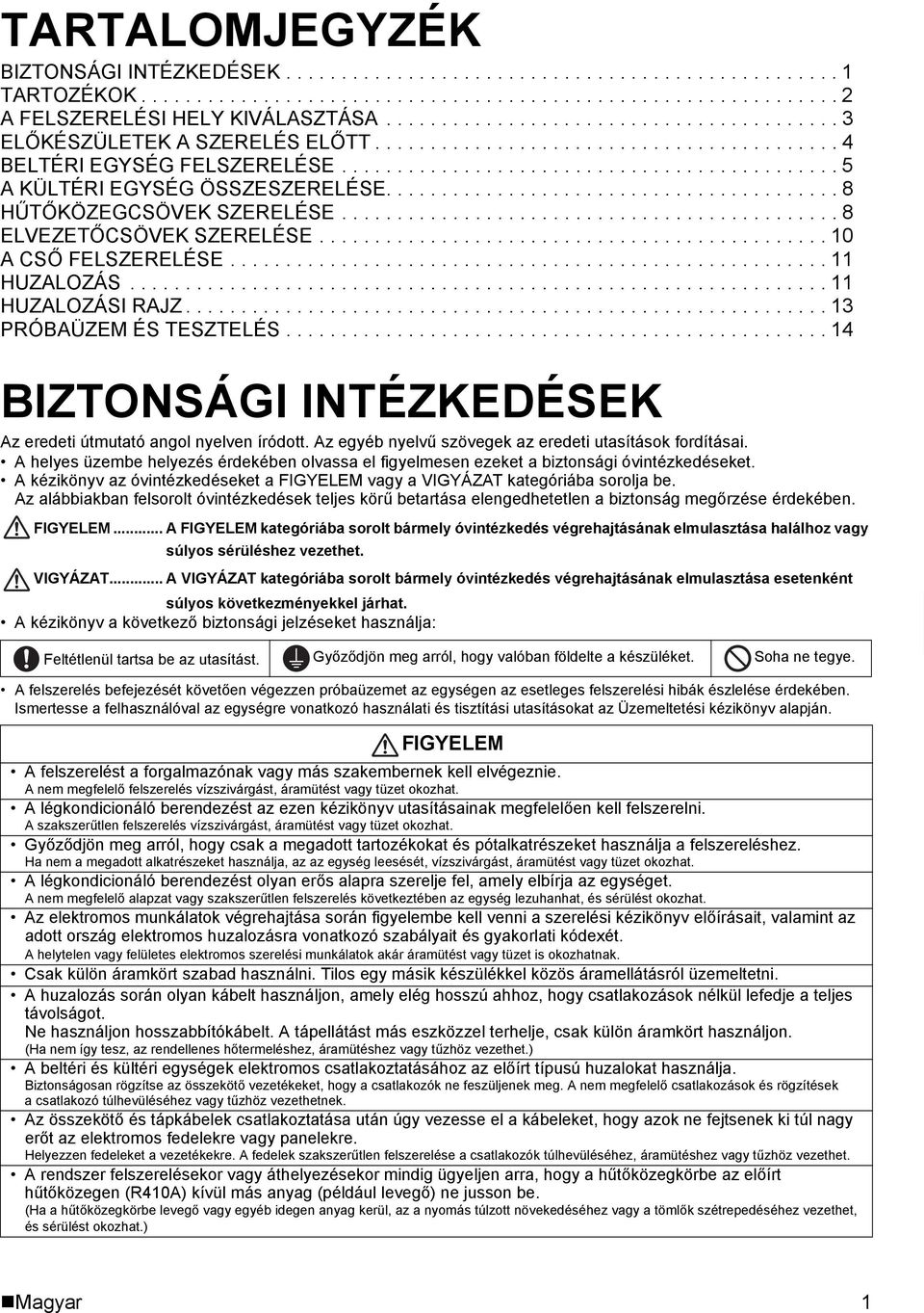 ........................................ 8 HŰTŐKÖZEGCSÖVEK SZERELÉSE............................................. 8 ELVEZETŐCSÖVEK SZERELÉSE.............................................. 10 A CSŐ FELSZERELÉSE.