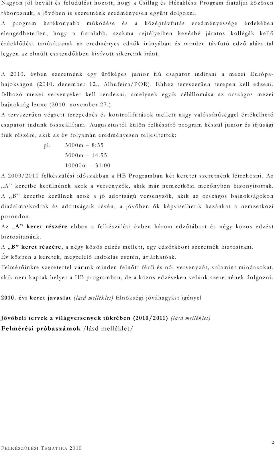edzık irányában és minden távfutó edzı alázattal legyen az elmúlt esztendıkben kivívott sikereink iránt. A 2010.