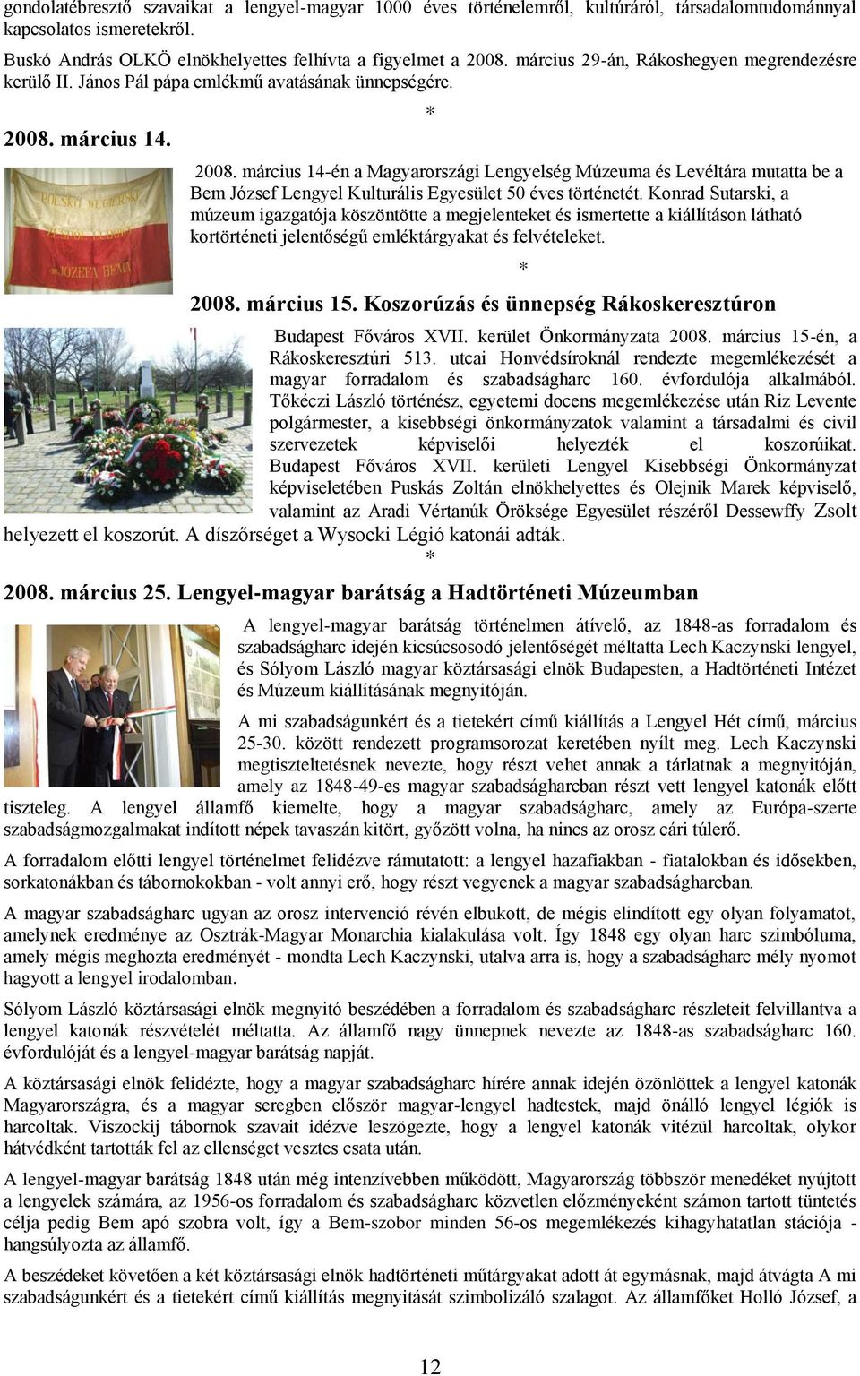 március 14-én a Magyarországi Lengyelség Múzeuma és Levéltára mutatta be a Bem József Lengyel Kulturális Egyesület 50 éves történetét.