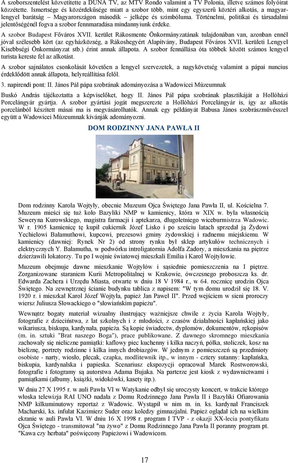 Történelmi, politikai és társadalmi jelentőségénél fogva a szobor fennmaradása mindannyiunk érdeke. A szobor Budapest Főváros XVII.