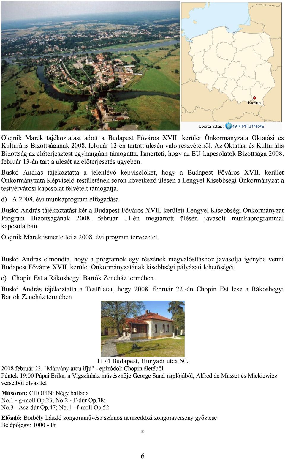 Buskó András tájékoztatta a jelenlévő képviselőket, hogy a Budapest Főváros XVII.