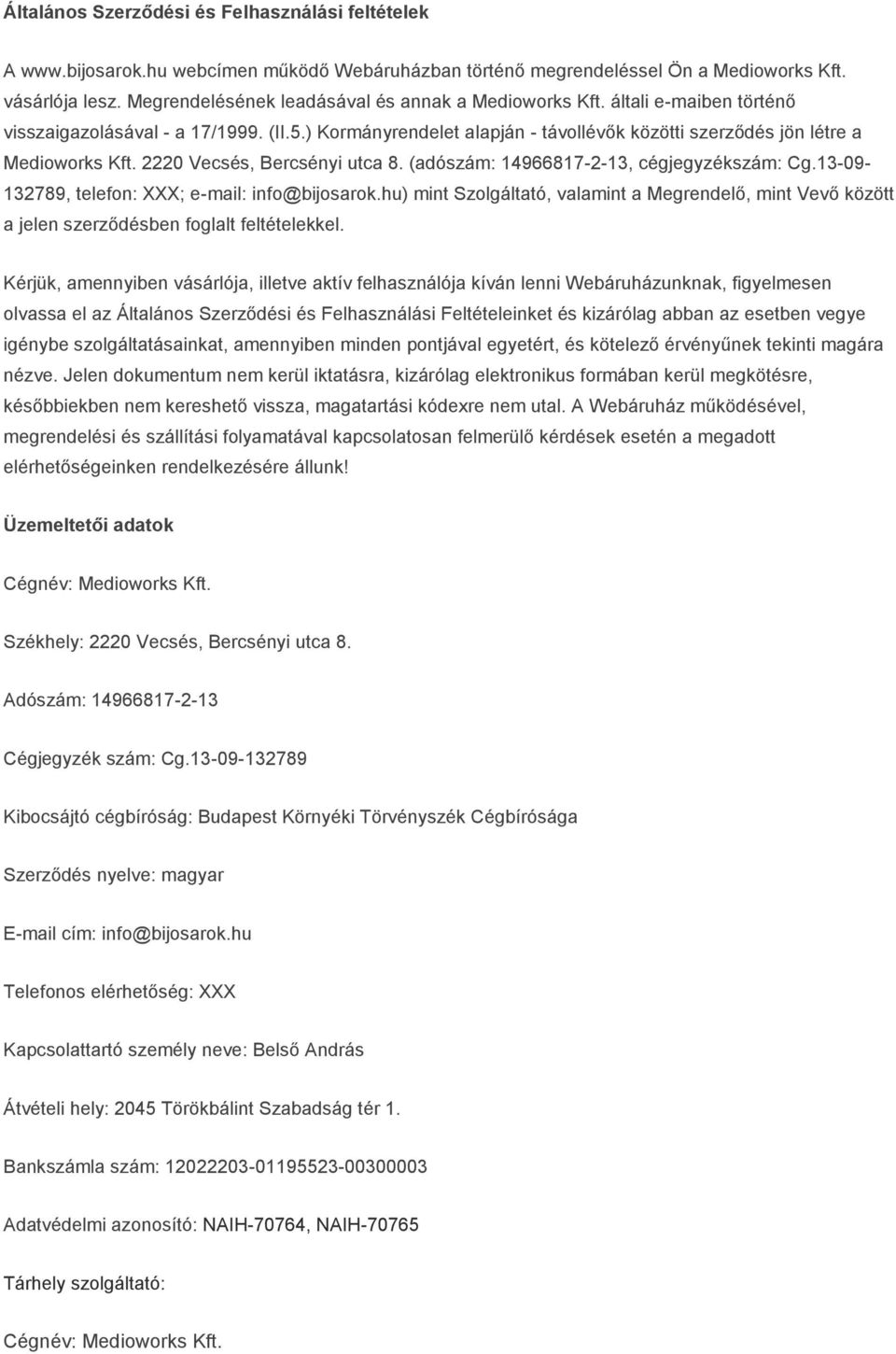 2220 Vecsés, Bercsényi utca 8. (adószám: 14966817-2-13, cégjegyzékszám: Cg.13-09- 132789, telefon: XXX; e-mail: info@bijosarok.
