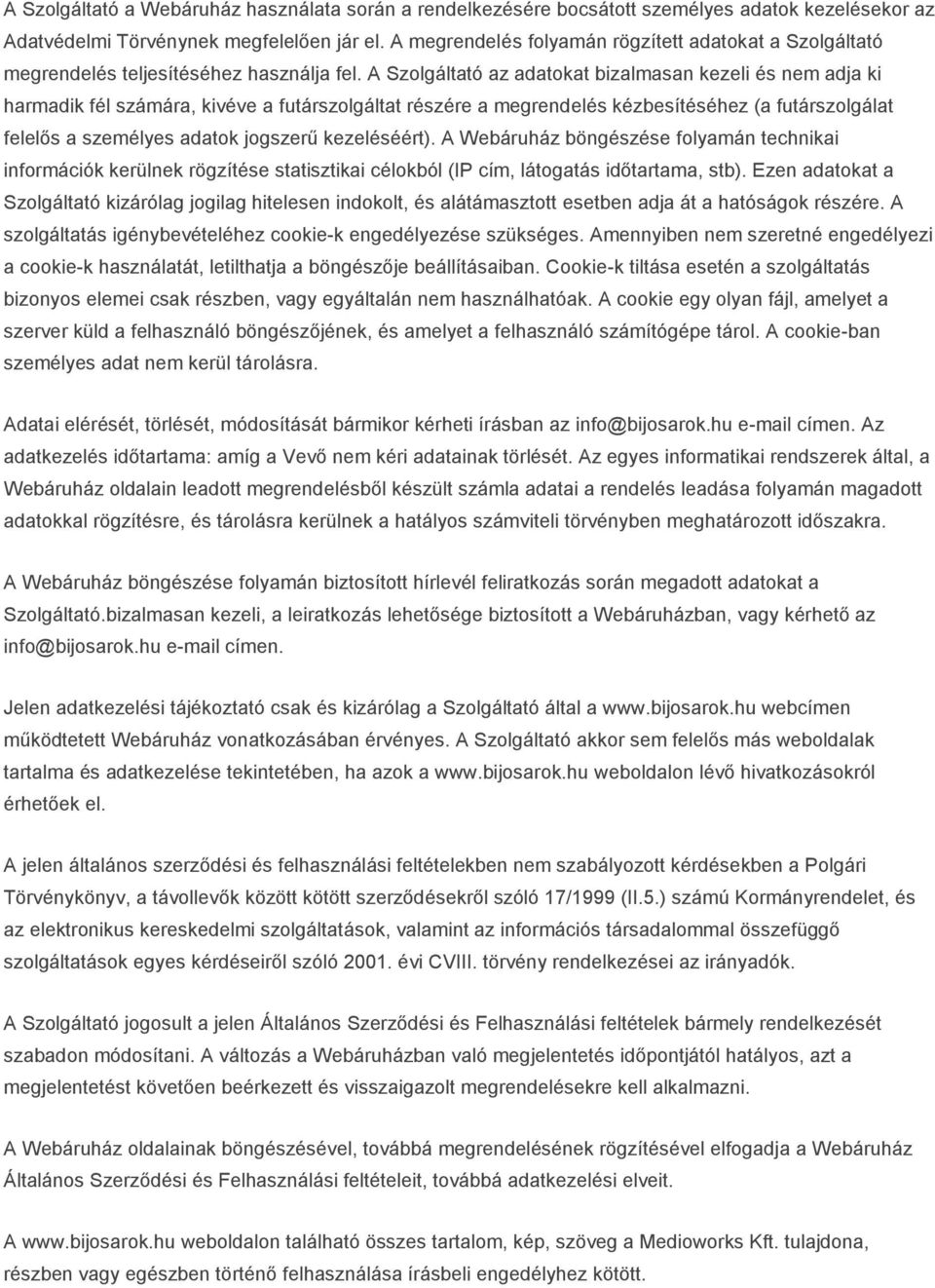 A Szolgáltató az adatokat bizalmasan kezeli és nem adja ki harmadik fél számára, kivéve a futárszolgáltat részére a megrendelés kézbesítéséhez (a futárszolgálat felelős a személyes adatok jogszerű