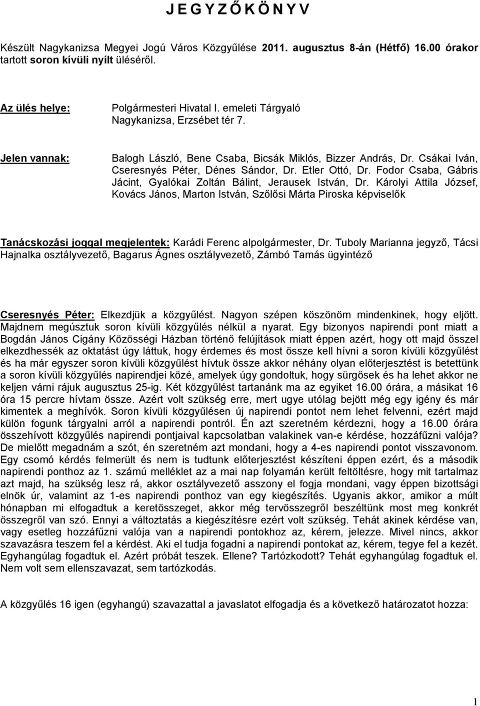 Fodor Csaba, Gábris Jácint, Gyalókai Zoltán Bálint, Jerausek István, Dr.