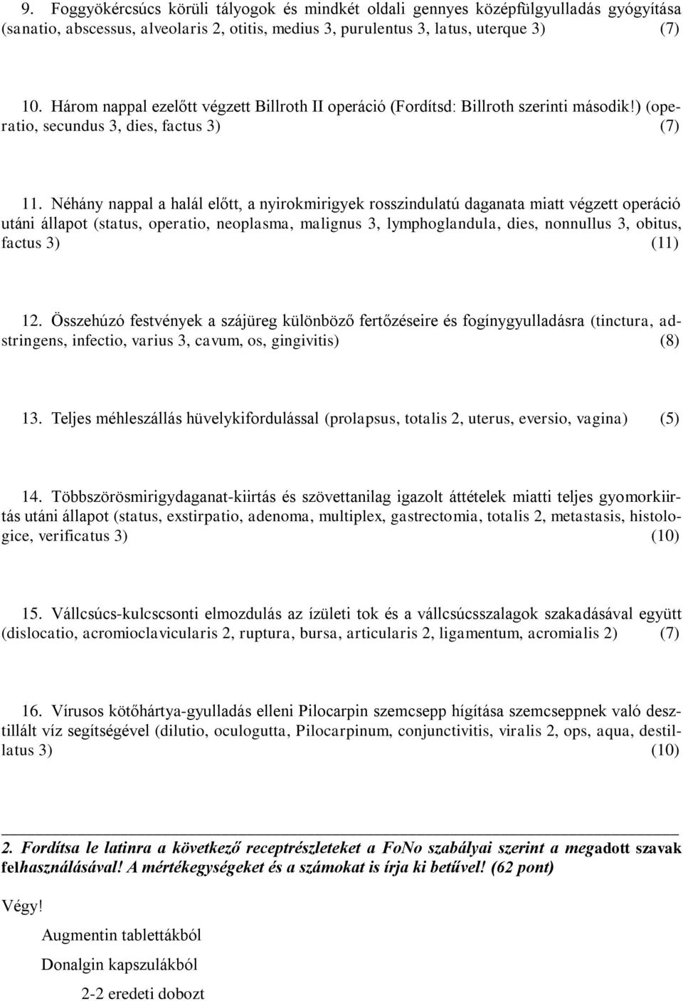 Néhány nappal a halál előtt, a nyirokmirigyek rosszindulatú daganata miatt végzett operáció utáni állapot (status, operatio, neoplasma, malignus 3, lymphoglandula, dies, nonnullus 3, obitus, factus