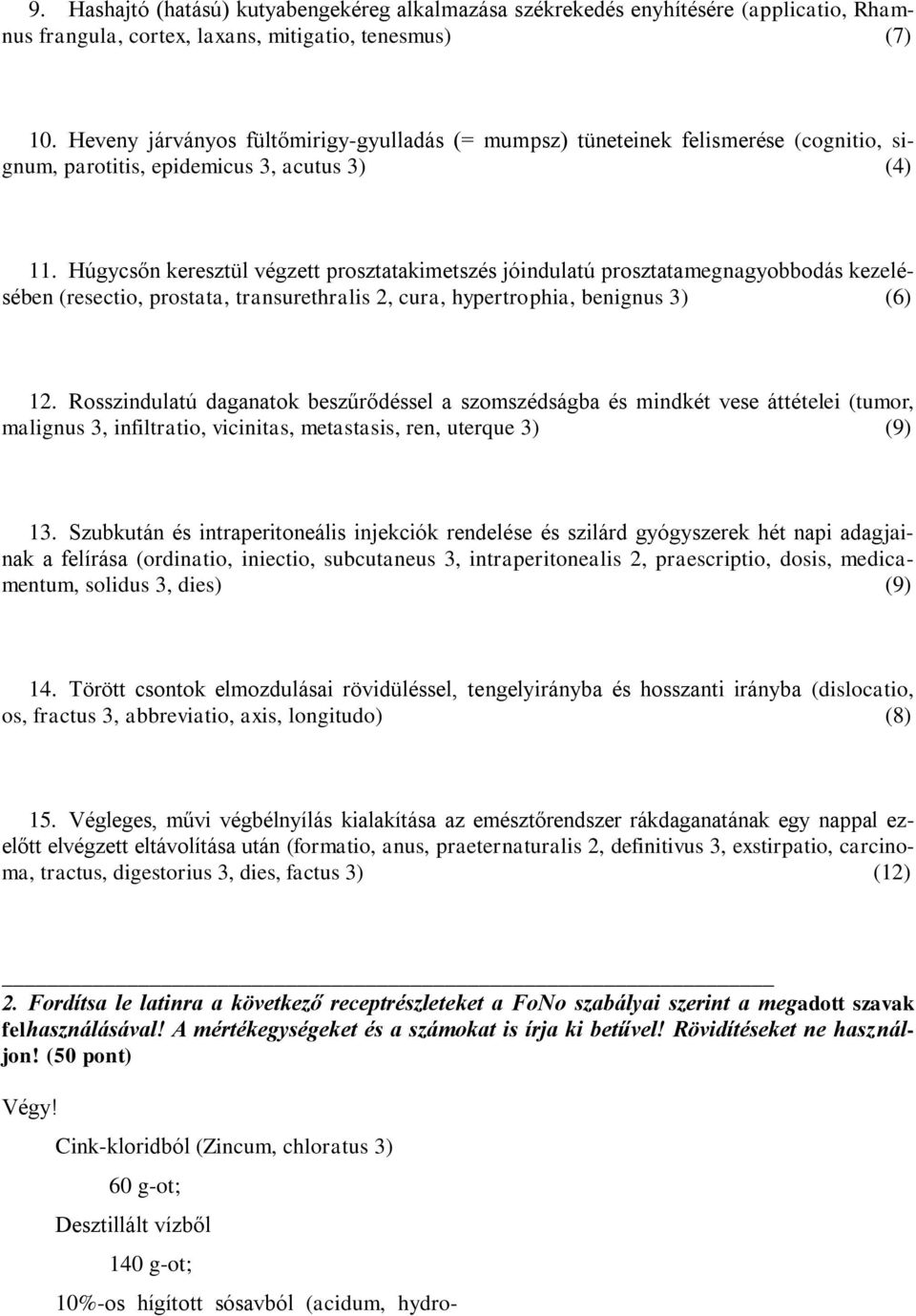 Húgycsőn keresztül végzett prosztatakimetszés jóindulatú prosztatamegnagyobbodás kezelésében (resectio, prostata, transurethralis 2, cura, hypertrophia, benignus 3) (6) 12.