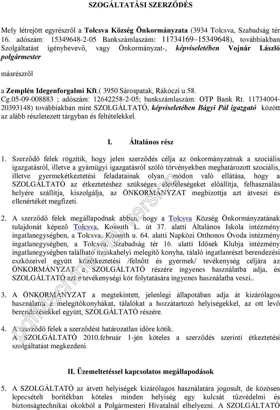 Kft.( 3950 Sárospatak, Rákóczi u.58. Cg.05-09-008883 ; adószám: 12642258-2-05; bankszámlaszám: OTP Bank Rt.