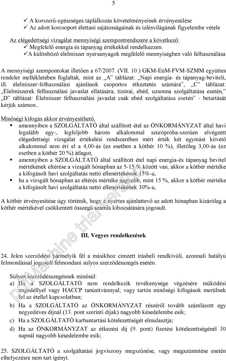 A különbözõ élelmiszer nyersanyagok megfelelõ mennyiségben való felhasználása A mennyiségi szempontokat illetõen a 67/2007. (VII. 10.