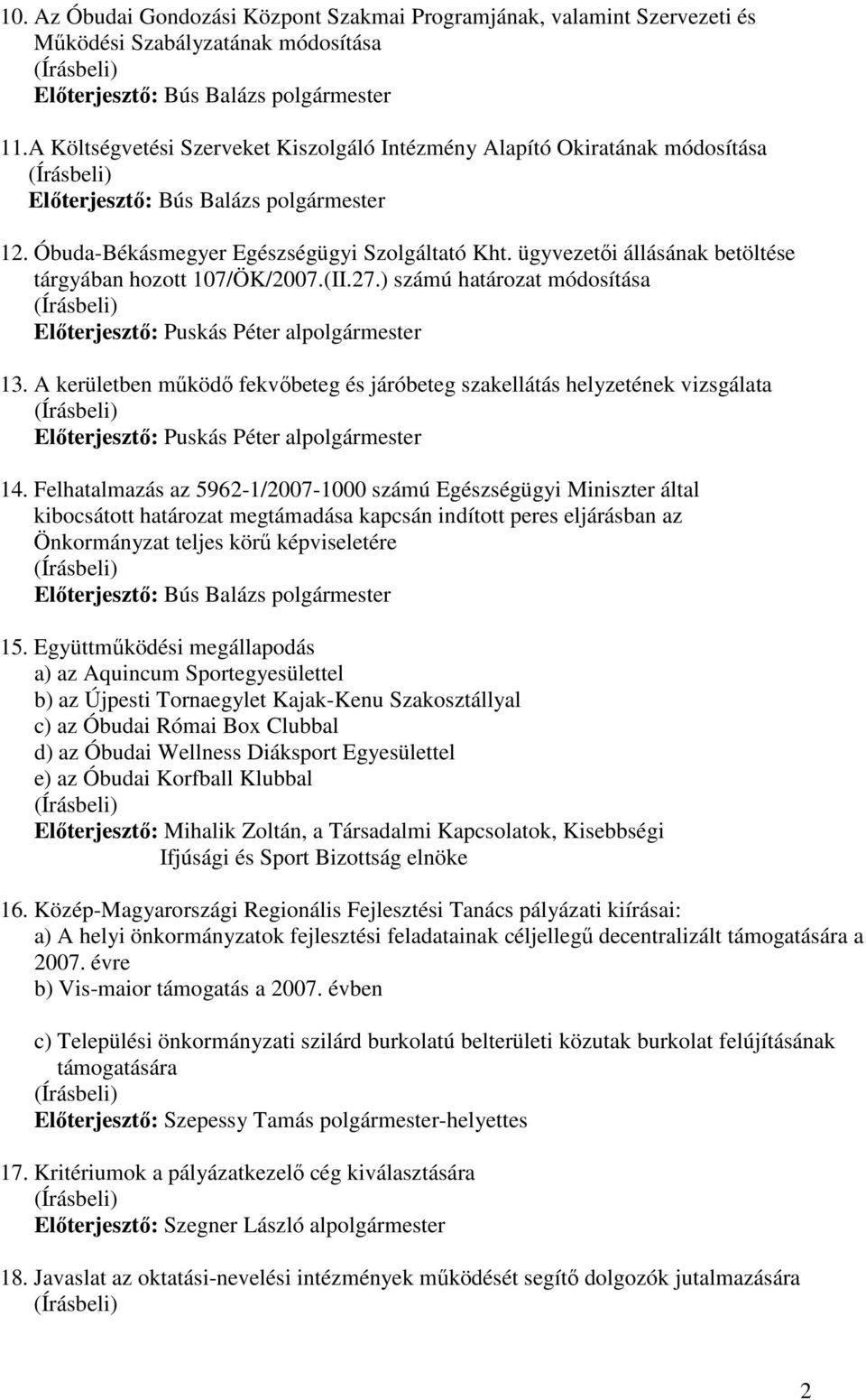 A kerületben mőködı fekvıbeteg és járóbeteg szakellátás helyzetének vizsgálata Elıterjesztı: Puskás Péter alpolgármester 14.
