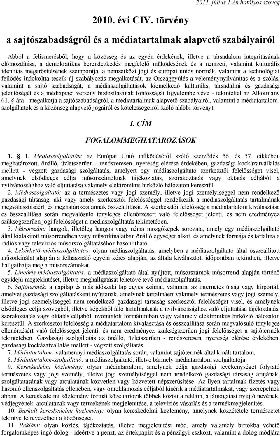 berendezkedés megfelelő működésének és a nemzeti, valamint kulturális identitás megerősítésének szempontja, a nemzetközi jogi és európai uniós normák, valamint a technológiai fejlődés indokolttá