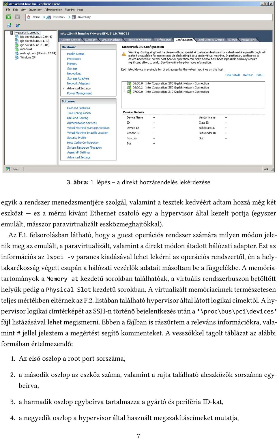 kezelt portja (egyszer emulált, másszor paravirtualizált eszközmeghajtókkal). Az F.