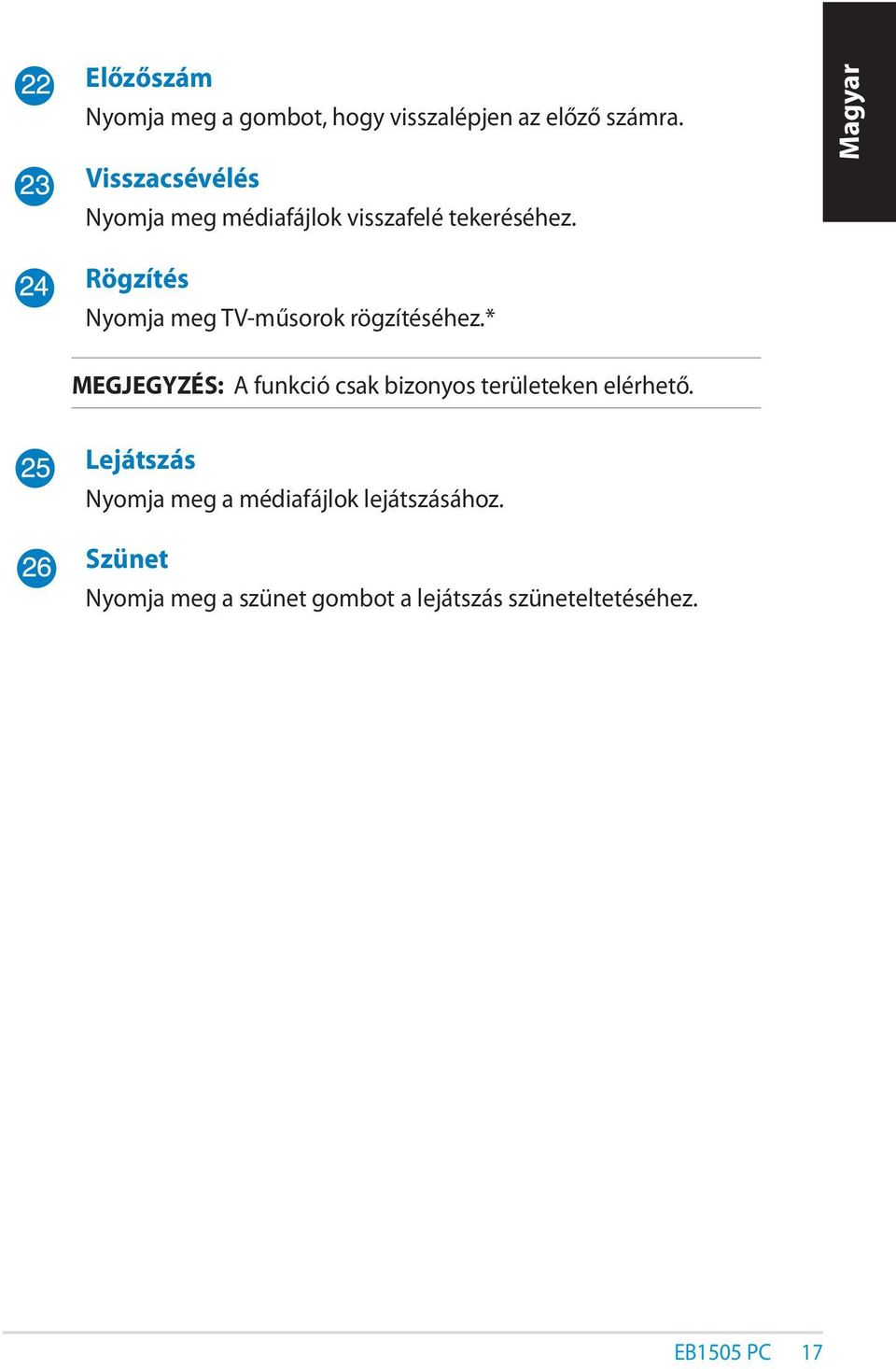 Magyar Rögzítés Nyomja meg TV-műsorok rögzítéséhez.