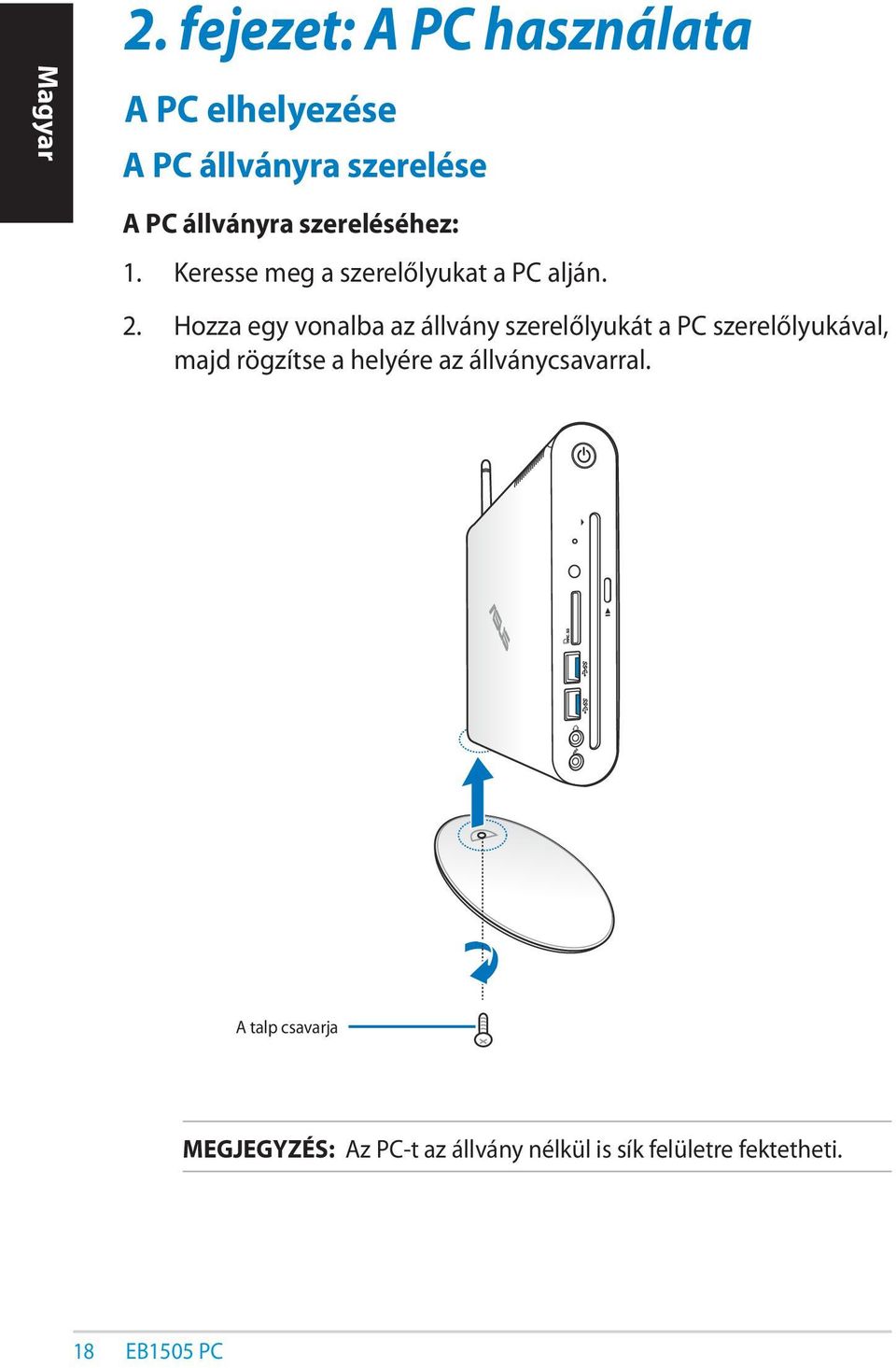 szereléséhez: 1. Keresse meg a szerelőlyukat a PC alján. 2.