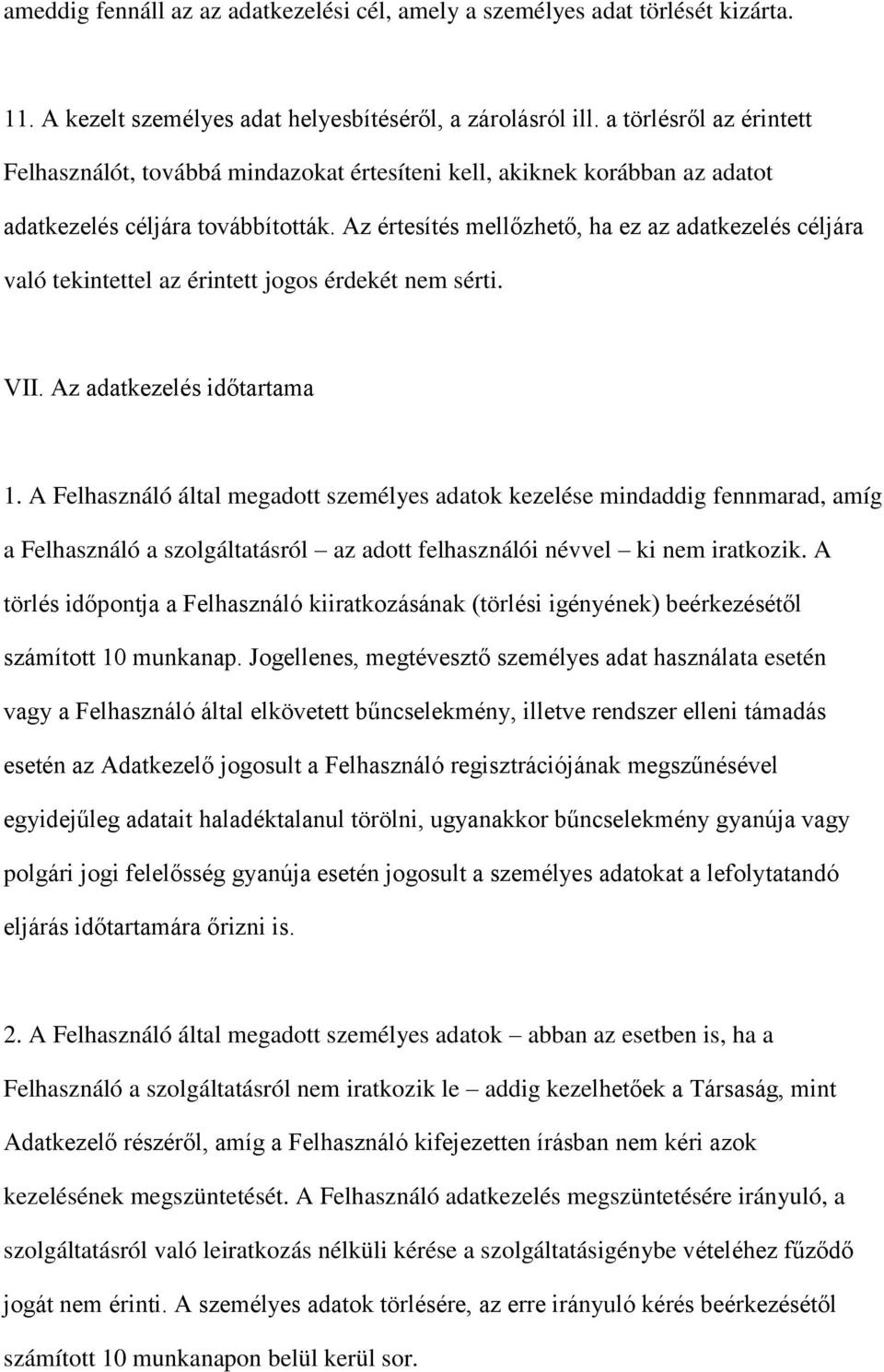 Az értesítés mellőzhető, ha ez az adatkezelés céljára való tekintettel az érintett jogos érdekét nem sérti. VII. Az adatkezelés időtartama 1.