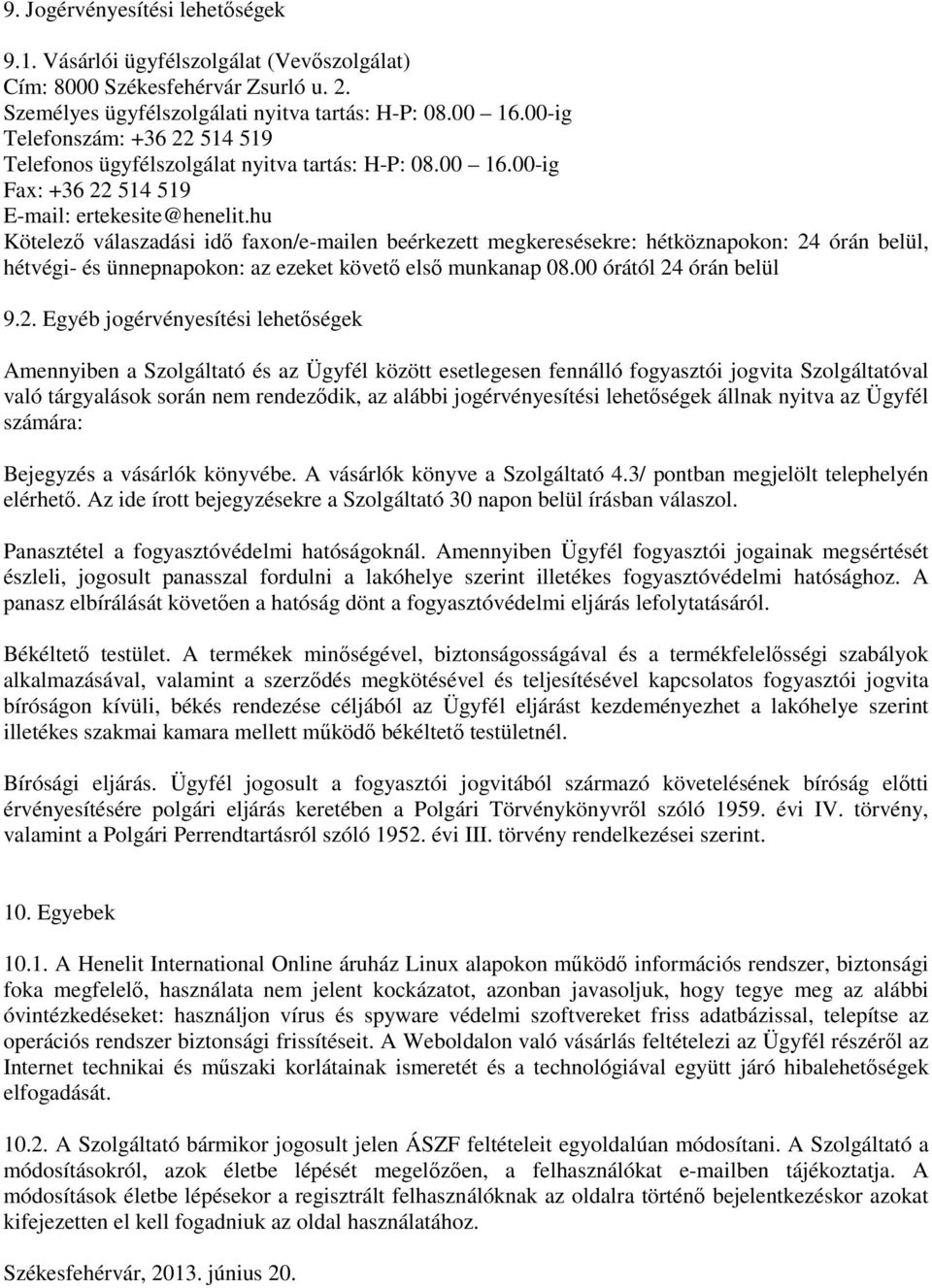 hu Kötelező válaszadási idő faxon/e-mailen beérkezett megkeresésekre: hétköznapokon: 24