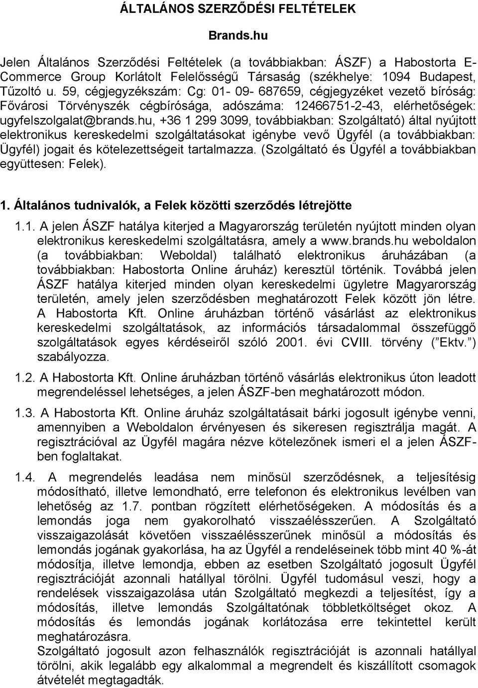 59, cégjegyzékszám: Cg: 01-09- 687659, cégjegyzéket vezető bíróság: Fővárosi Törvényszék cégbírósága, adószáma: 12466751-2-43, elérhetőségek: ugyfelszolgalat@brands.