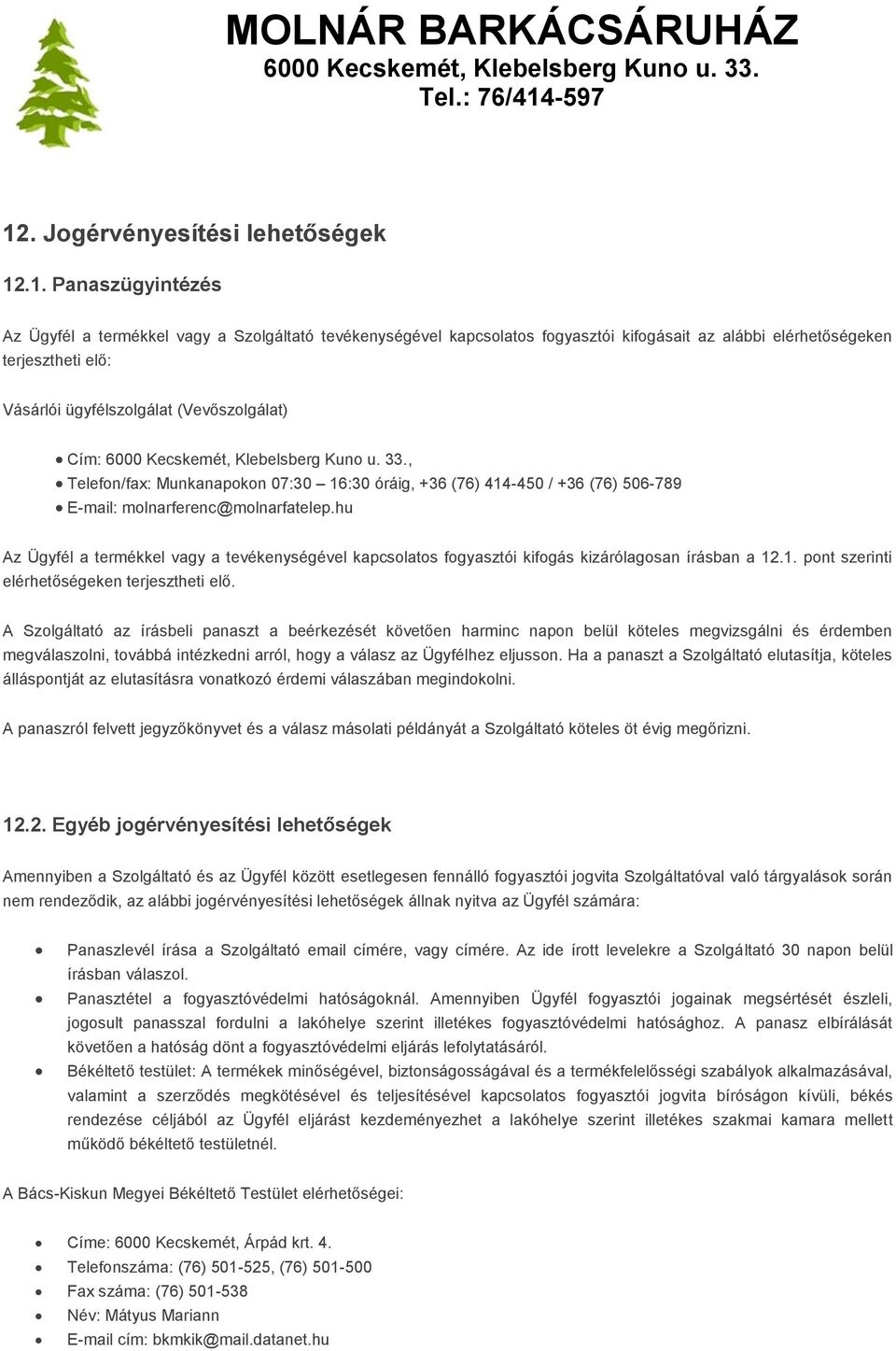 hu Az Ügyfél a termékkel vagy a tevékenységével kapcsolatos fogyasztói kifogás kizárólagosan írásban a 12.1. pont szerinti elérhetőségeken terjesztheti elő.