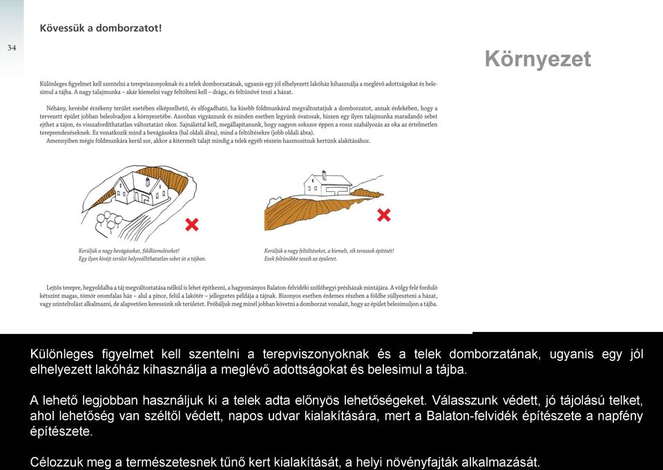 A lehető legjobban használjuk ki a telek adta előnyös lehetőségeket.