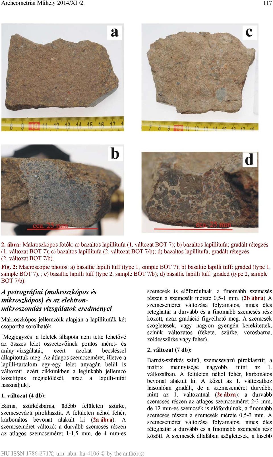 2: Macroscopic photos: a) basaltic lapilli tuff (type 1, sample BOT 7); b) basaltic lapilli tuff: graded (type 1, sample BOT 7).