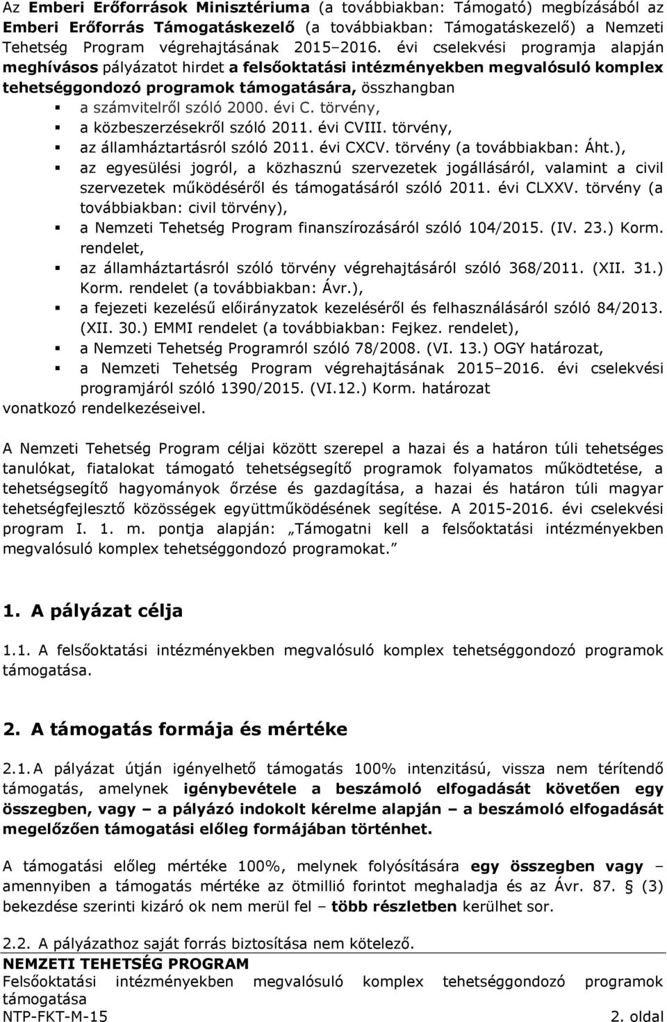 törvény, a közbeszerzésekről szóló 2011. évi CVIII. törvény, az államháztartásról szóló 2011. évi CXCV. törvény (a továbbiakban: Áht.