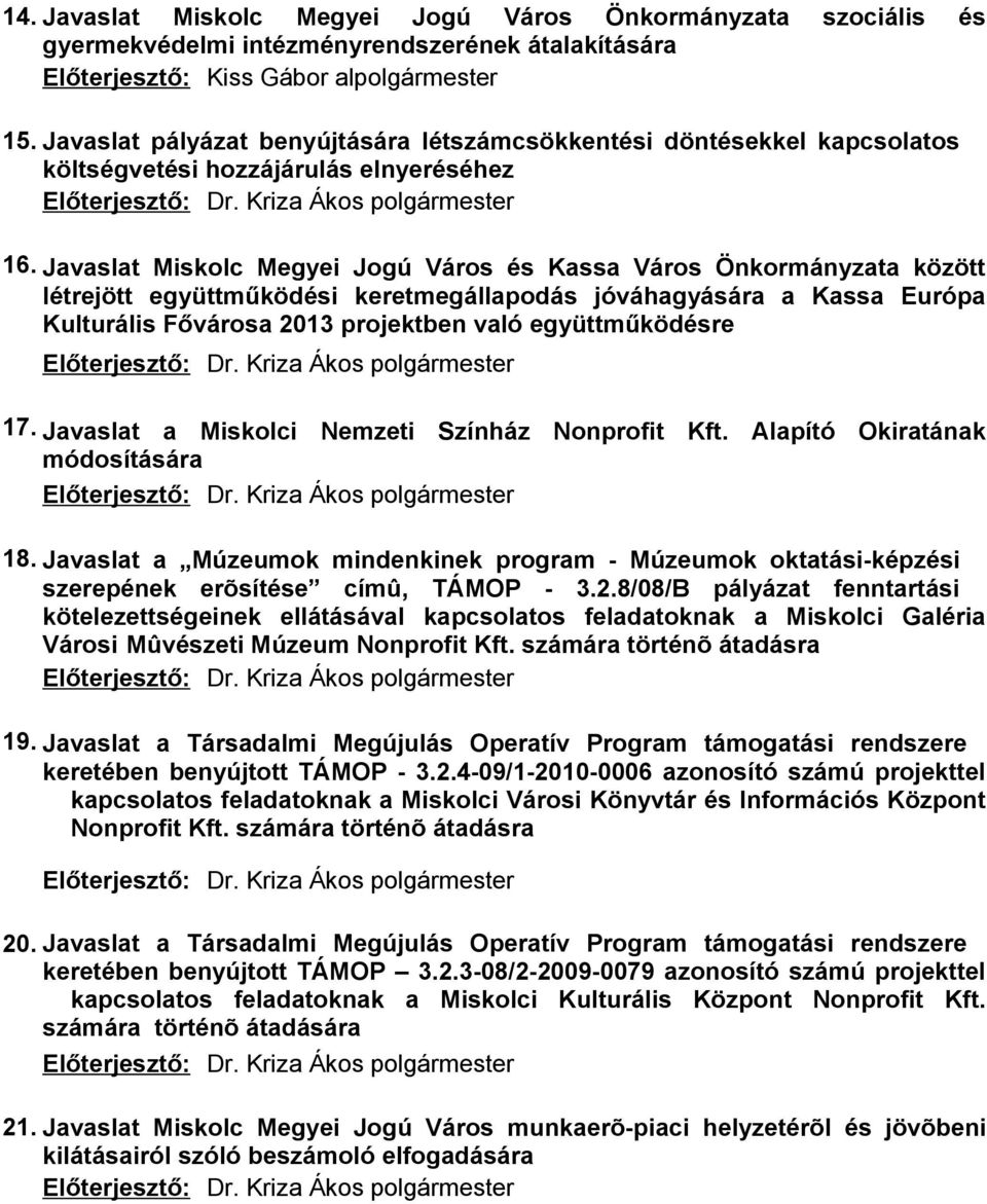 Javaslat a Múzeumok mindenkinek program - Múzeumok oktatási-képzési szerepének erõsítése címû, TÁMOP - 3.2.