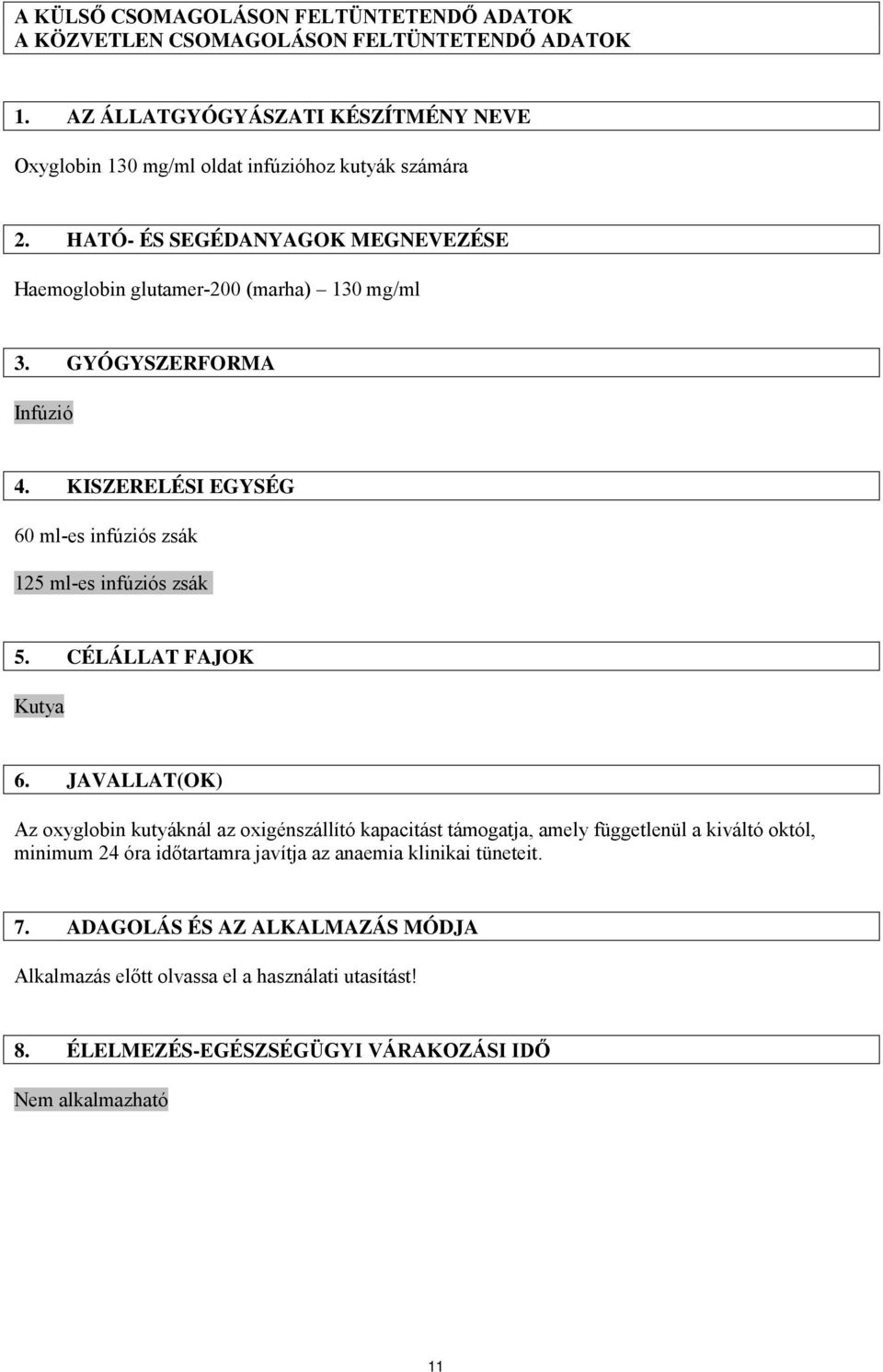 GYÓGYSZERFORMA Infúzió 4. KISZERELÉSI EGYSÉG 60 ml-es infúziós zsák 125 ml-es infúziós zsák 5. CÉLÁLLAT FAJOK Kutya 6.