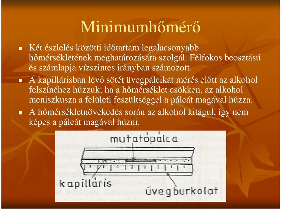 A kapillárisban lévı sötét üvegpálcikát mérés elıtt az alkohol felszínéhez húzzuk; ha a hımérséklet