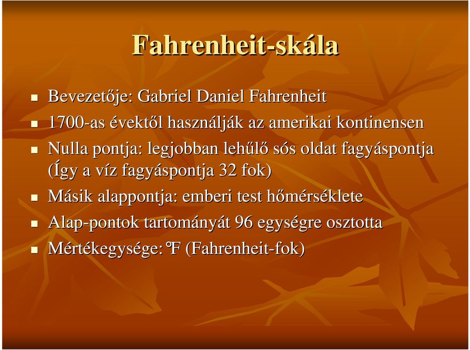 (Így a víz v z fagyáspontja 32 fok) Másik alappontja: emberi test hımérsh rséklete